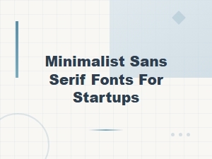 Minimalist Sans Serif Fonts for Startups