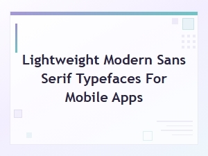 Best Lightweight Modern Sans Serif Fonts for Mobile App Design