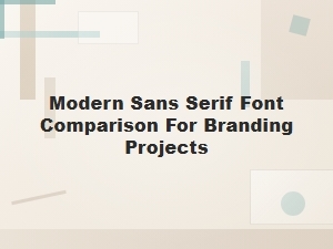 Modern Sans Serif Font Comparison Guide for Branding Projects