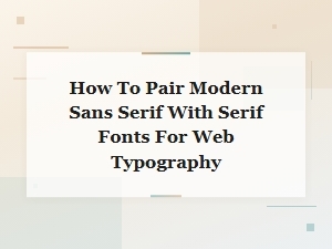 Pairing Sans Serif with Serif.