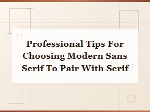 Expert Tips for Pairing Modern Sans Serif with Classic Serif Fonts