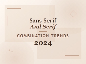 Sans Serif and Serif Combination Trends for 2024