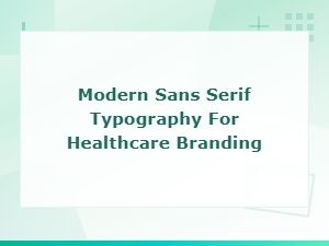 Modern Sans Serif Typography for Healthcare Branding Solutions