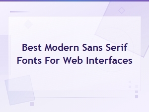 Best Modern Sans Serif Fonts for Web Interfaces in 2025