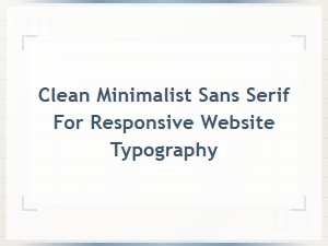 Clean Minimalist Sans Serif Fonts for Responsive Web Typography